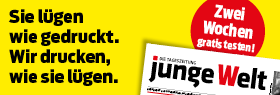 junge Welt - 2 Wochen gratis testen!