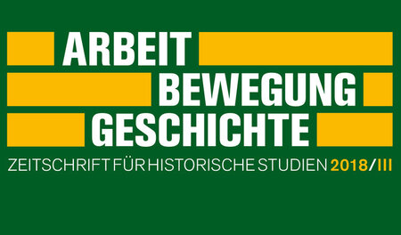 Lesenswertes Heft: Arbeit - Bewegung - Geschichte III/2018 Lesenswertes Heft: Arbeit - Bewegung - Geschichte III/2018
