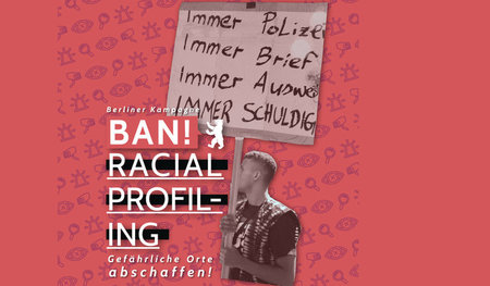 Die Berliner Kampagne »Ban Racial Profiling: Gefährliche Orte ab...
