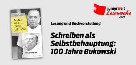 Schreiben als Selbstbehauptung: 100 Jahre Bukowski